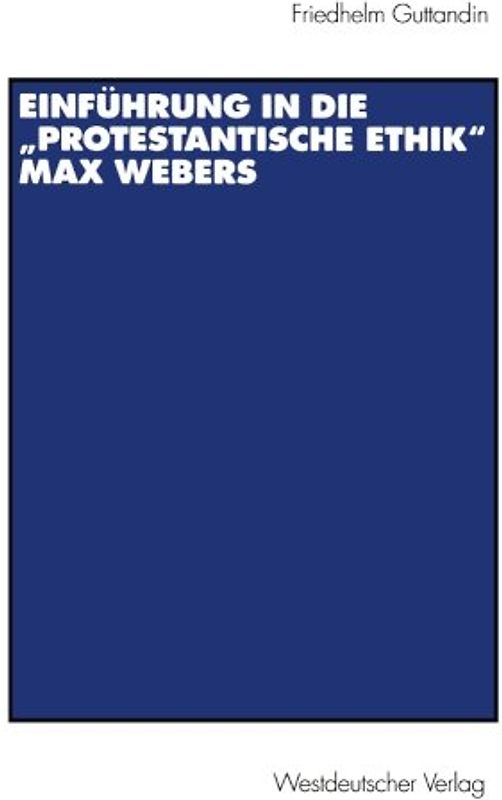 Einführung in die „Protestantische Ethik“ Max Webers