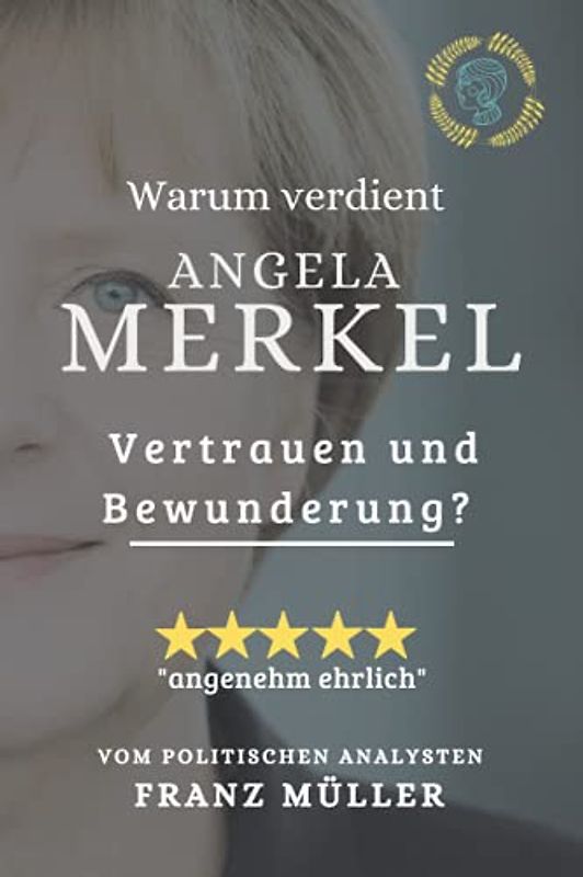 Angela Merkel: weil es Respekt, Vertrauen und Bewunderung verdient