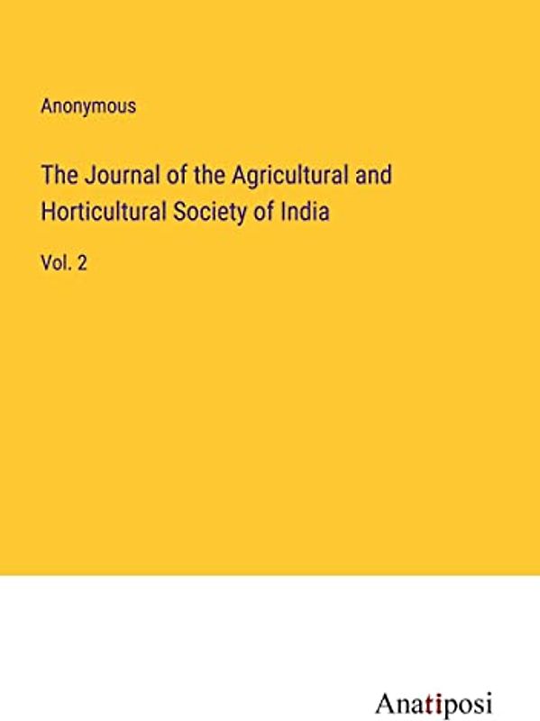 The Journal of the Agricultural and Horticultural Society of India: Vol. 2
