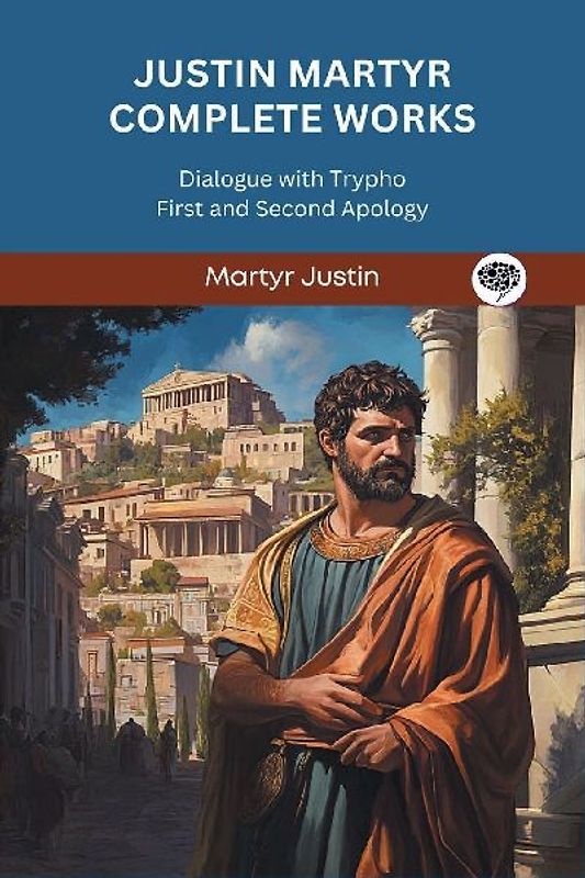Justin Martyr Complete Works