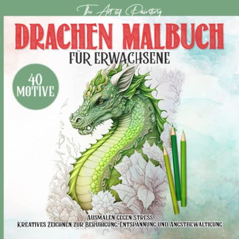 Drachen Malbuch für Erwachsene - Ausmalen gegen Stress - 40 mystische Drachen Vorlagen zum Ausmalen für mehr Entspannung, Stressabbau, Achtsamkeit und Kreativität