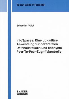 InfoSpaces: Eine ubiquitäre Anwendung für dezentralen Datenaustausch und anonyme Peer-To-Peer-Zugriffskontrolle