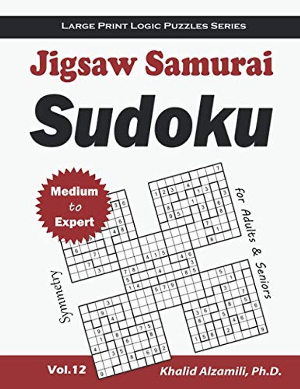 Jigsaw Samurai Sudoku for Adults & Seniors: 500 Medium to Expert Jigsaw Sudoku Puzzles Overlapping into 100 Symmetry Samurai Style (Large Print Logic Puzzles Series)