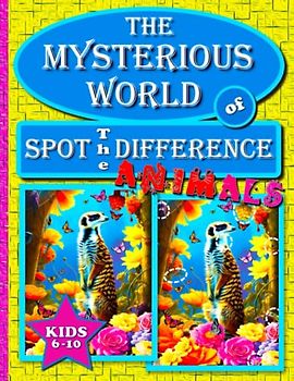 The Mysterious World of Spot The Difference - Animals: A Fun & Exciting Full-Page Picture Puzzle Book for Kids Ages 6-10