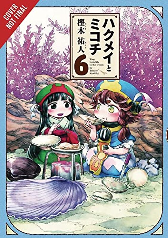 Hakumei & Mikochi: Tiny Little Life in the Woods, Vol. 6