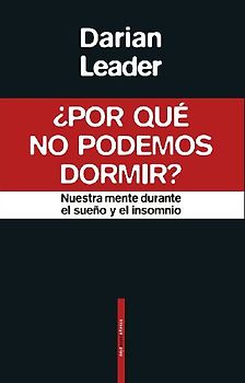 ¿Por qué no podemos dormir? : nuestra mente durante el sueño y el insomnio
