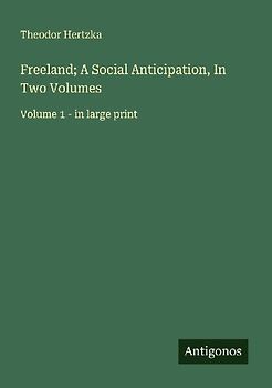 Freeland; A Social Anticipation, In Two Volumes