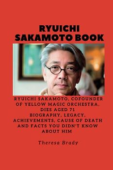 RYUICHI SAKAMOTO BOOK: Ryuichi Sakamoto, cofounder of Yellow Magic Orchestra, dies aged 71 Biography, Legacy, Achievements, Cause Of death and Facts You Didn't know About Him