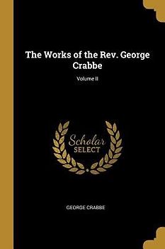 The Works of the Rev. George Crabbe; Volume II