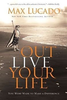 Outlive Your Life: You Were Made to Make a Difference - Lucado, Max
