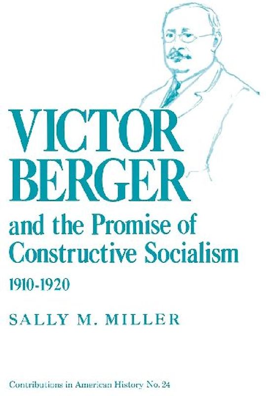Victor Berger and the Promise of Constructive Socialism, 1910-1920