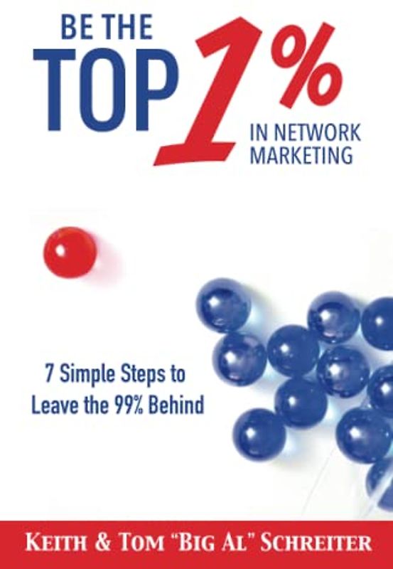 Be the Top 1% in Network Marketing: Simple Steps to Leave the 99% Behind