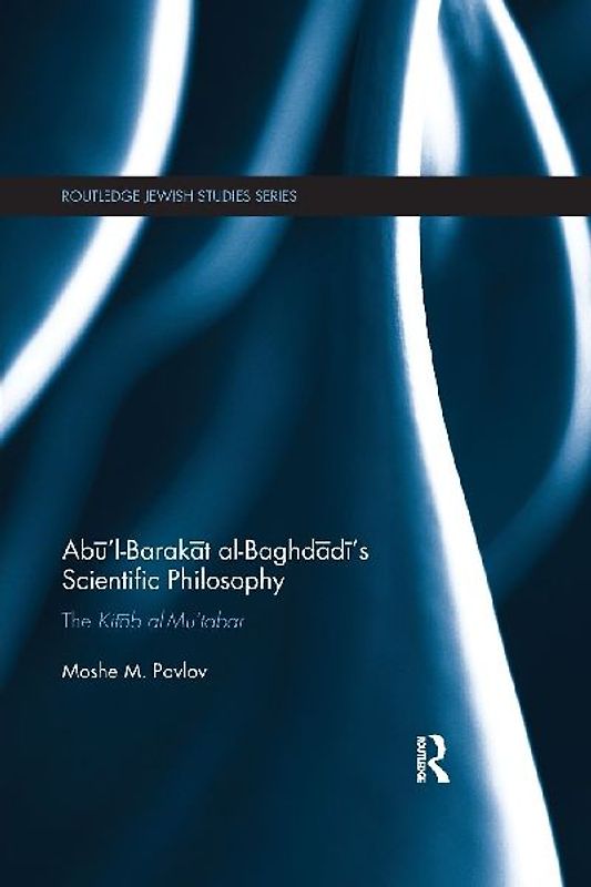 Ab¿'l-Barak¿t al-Baghd¿d¿'s Scientific Philosophy