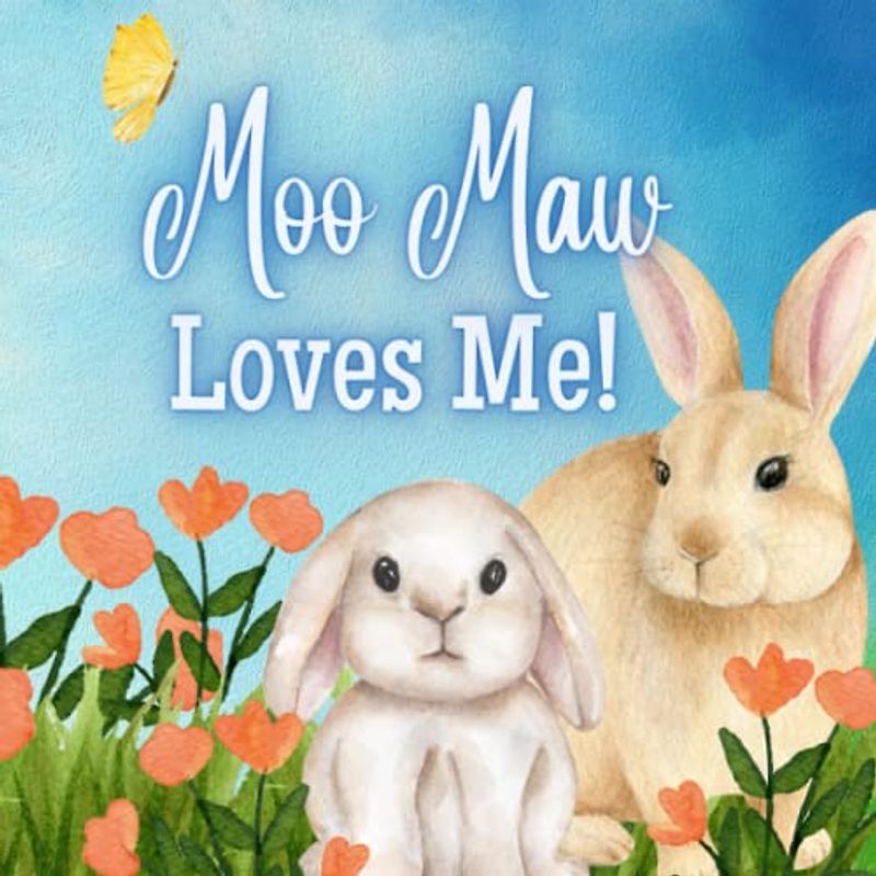Moo Maw Loves Me!: A Story about Moo Maw's Love!