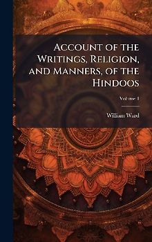 Account of the Writings, Religion, and Manners, of the Hindoos