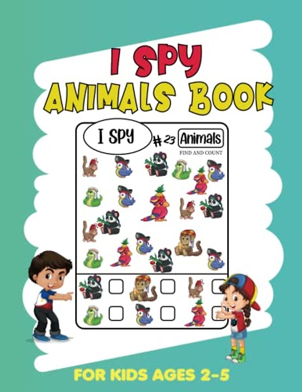 I Spy Animals Book For Kids Ages 2-5: I Spy With My Little Eye, Find And Count A Cute Animals, A Fun Guessing Game for Kids, Seek and Find Activity ... For Toddlers and Preschoolers Kindergarten.