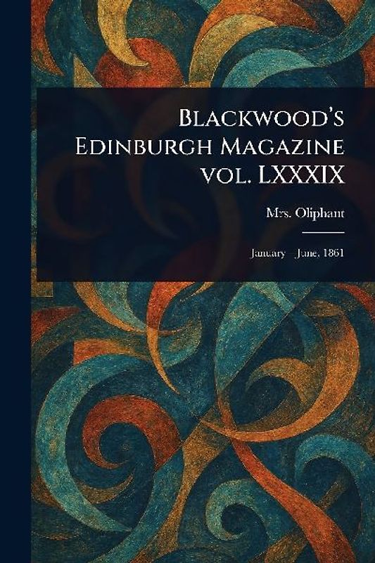 Blackwood's Edinburgh Magazine Vol. LXXXIX
