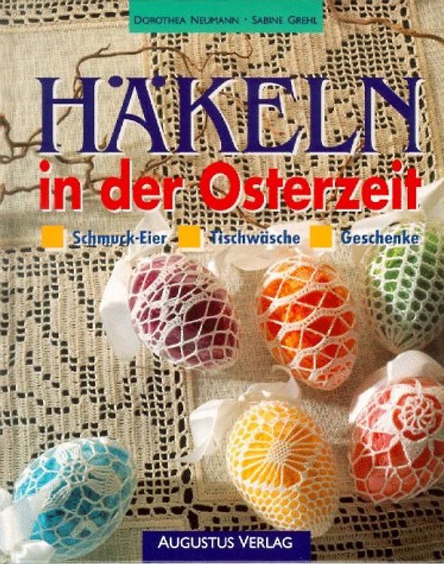 Häkeln in der Osterzeit. Schmuck-Eier, Tischwäsche, Geschenke