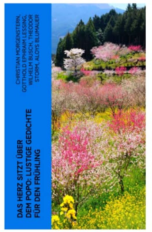 Das Herz sitzt über dem Popo: Lustige Gedichte für den Frühling: Die Affen + Schnauz und Miez + Das Nasobem + Zahnschmerz + Die Flöhe und die Läuse + Bumerang + Humor