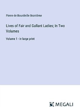 Lives of Fair and Gallant Ladies; In Two Volumes