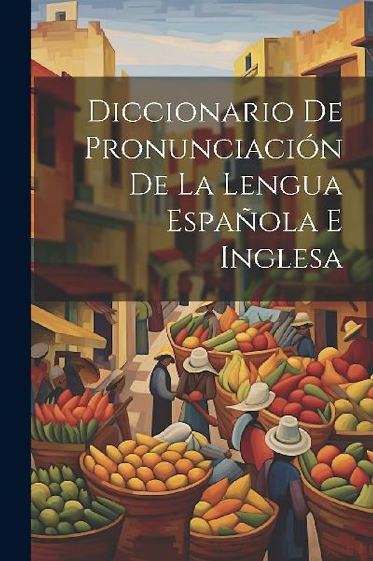 Diccionario De Pronunciación De La Lengua Española E Inglesa