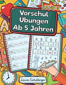 Vorschulübungen Ab 5 Jahren: Malen, Kombinieren, Verstehen Und Dabei Zahlen, Buchstaben Und Schwungübungen Lernen. Ein Vorschulblock Zur Förderung Von Logik Und Motorik - Band 3