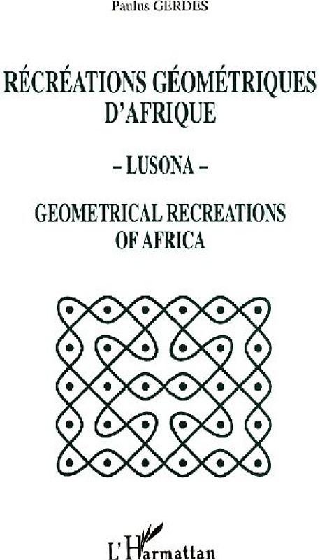 Récréations géométriques d'Afrique - Lusona - Géométricale recreations of Africa