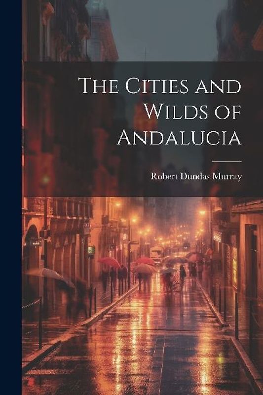 The Cities and Wilds of Andalucia