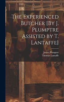 The Experienced Butcher [By J. Plumptre Assisted by T. Lantaffe]