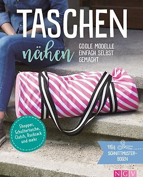 Taschen nähen - Coole Modelle einfach selbst gemacht. Mit Schnittmusterbogen