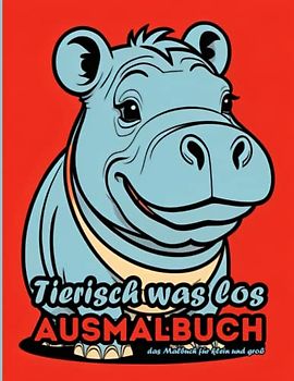 Tierisch was los: Das Ausmalbuch für klein und groß