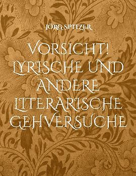 Vorsicht! Lyrische und andere literarische Gehversuche