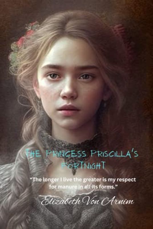 The Princess Priscilla's Fortnight: “The longer I live the greater is my respect for manure in all its forms.”