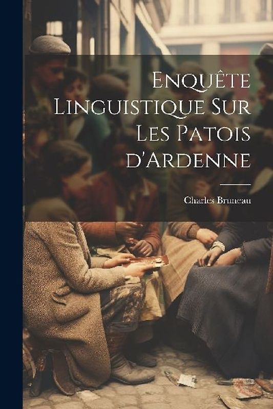 Enquête linguistique sur les patois d'Ardenne
