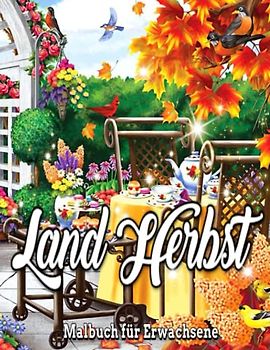 Land Herbst Malbuch: Ein Malbuch für Erwachsene / mit wunderschönen Herbstszenen, ein Fanny-Herbstbauernhof mit Tieren für ein Malbuch für Erwachsene ... um Stress und Entspannung abzubauen