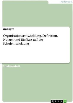 Organisationsentwicklung. Definition, Nutzen und Einfluss auf die Schulentwicklung