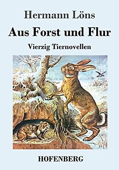 Aus Forst und Flur: Vierzig Tiernovellen