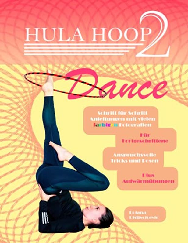 Hula Hoop Dance 2: Für Fortgeschrittene | Mit anspruchsvollen Tricks | Schritt für Schritt Anleitungen | Plus Aufwärmübungen