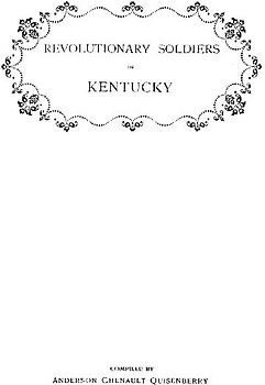 Revolutionary Soldiers in Kentucky. a Roll of the Officers of Virginia Line Who Received Land Bounties; A Roll of Hte Revolutionary Pensioners in Kent