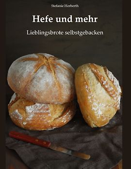 Hefe und mehr. Lieblingsbrote selbstgebacken