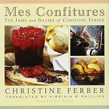 Mes Confitures: The Jams and Jellies of Christine Ferber