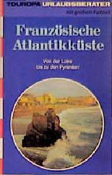 Die Französische Atlantikküste. Von der Loire bis zu den Pyrenäen