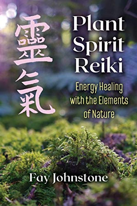 Plant Spirit Reiki: Energy Healing with the Elements of Nature