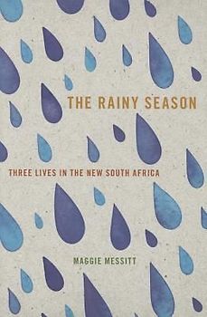 The Rainy Season: Three Lives in the New South Africa