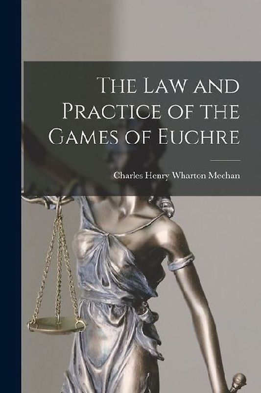 The Law and Practice of the Games of Euchre