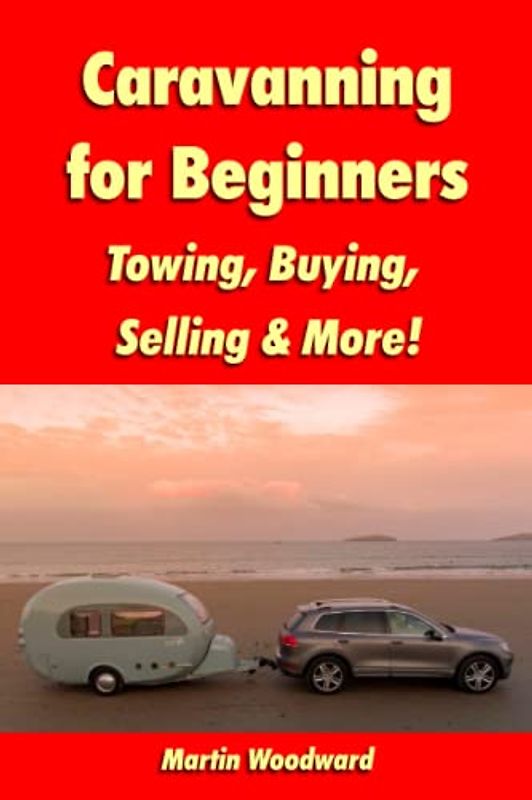 Caravanning for Beginners: Towing, Buying, Selling & More!