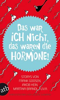 Das war ich nicht, das waren die Hormone!
