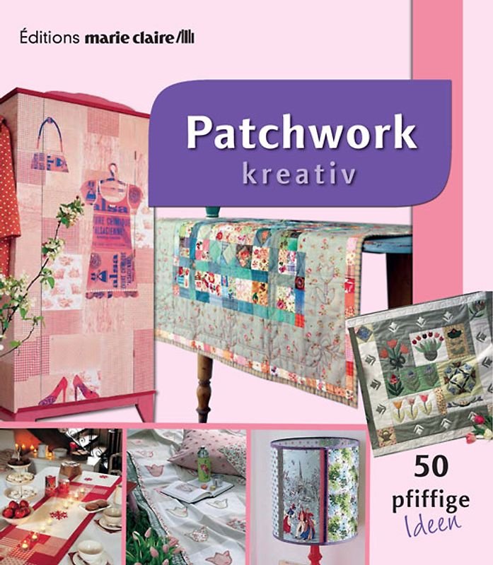 Patchwork kreativ - 50 pfiffige Ideen