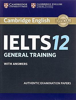 Cambridge IELTS 12. General Training. Student's Book with answers: Authentic Examination Papers (Cambridge English)