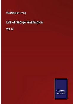 Life of George Washington: Vol. IV